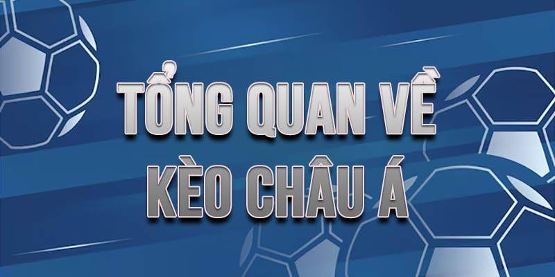 Tìm hiểu sơ lược về kèo châu Á