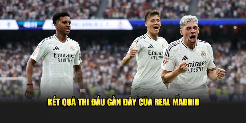 Kết quả ra sân gần đây của Real Madrid